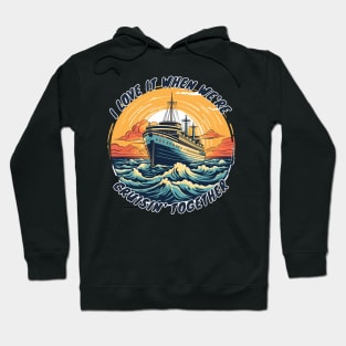 I Love It When We're Cruisin Together Hoodie